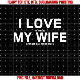 I Love It When My Wife Lets Me Buy More GunsShort Sleeve Gift T-shirt design, Digital Download