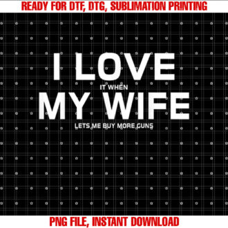 I Love It When My Wife Lets Me Buy More GunsShort Sleeve Gift T-shirt design, Digital Download