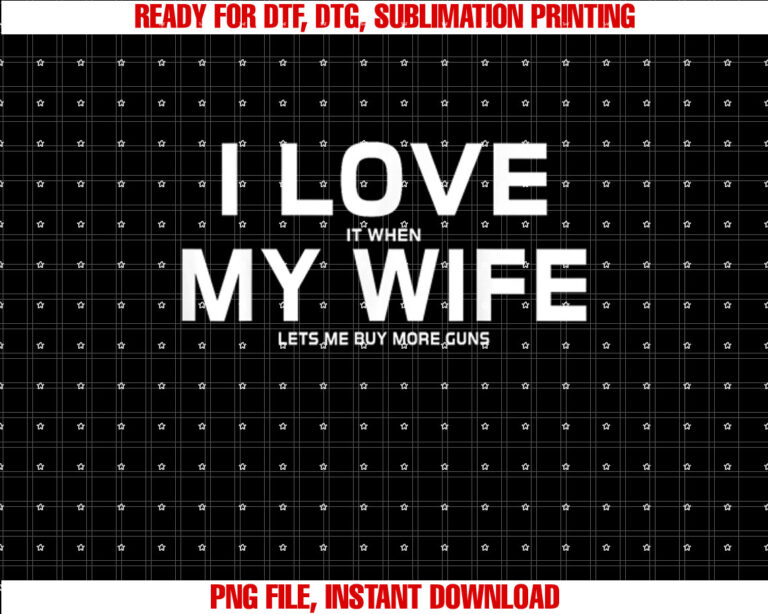 I Love It When My Wife Lets Me Buy More GunsShort Sleeve Gift T-shirt design, Digital Download
