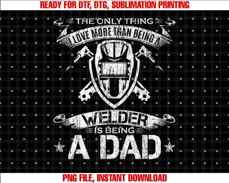 I Love More Than Being A Welder Is Being A Dad Welding Gift T-shirt design, Digital Download