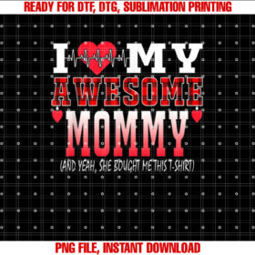 I Love My Awesome Mommy And Yeah she Bought Me This Awesome T-shirt design, Digital Download