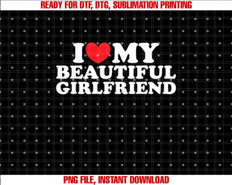 I Love My Beautiful Girlfriend I Love My Girlfriend Shirt design, Digital Download