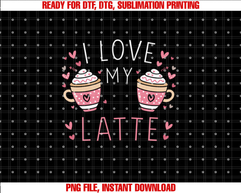 I Love My Class a Latte Teachers Coffee Valentine Day Women T-shirt design, Digital Download