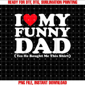 I Love My Funny Dad Yes He Bought Me This Dad Lover T-shirt design, Digital Download
