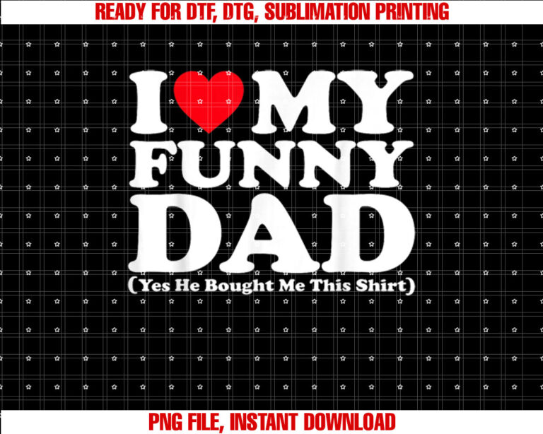 I Love My Funny Dad Yes He Bought Me This Dad Lover T-shirt design, Digital Download