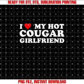 I Love My Hot Cougar Girlfriend Funny Saying Girlfriend Shirt design, Digital Download