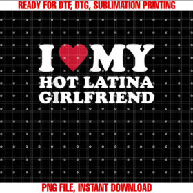 I Love My Hot Latina Girlfriend Shirt design, Digital Download