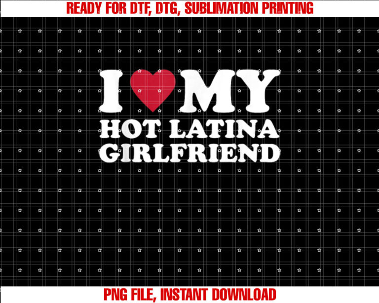 I Love My Hot Latina Girlfriend Shirt design, Digital Download