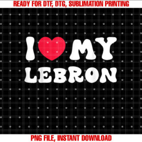 I Love My Lebron I Heart My Lebron Love Shirt design, Digital Download