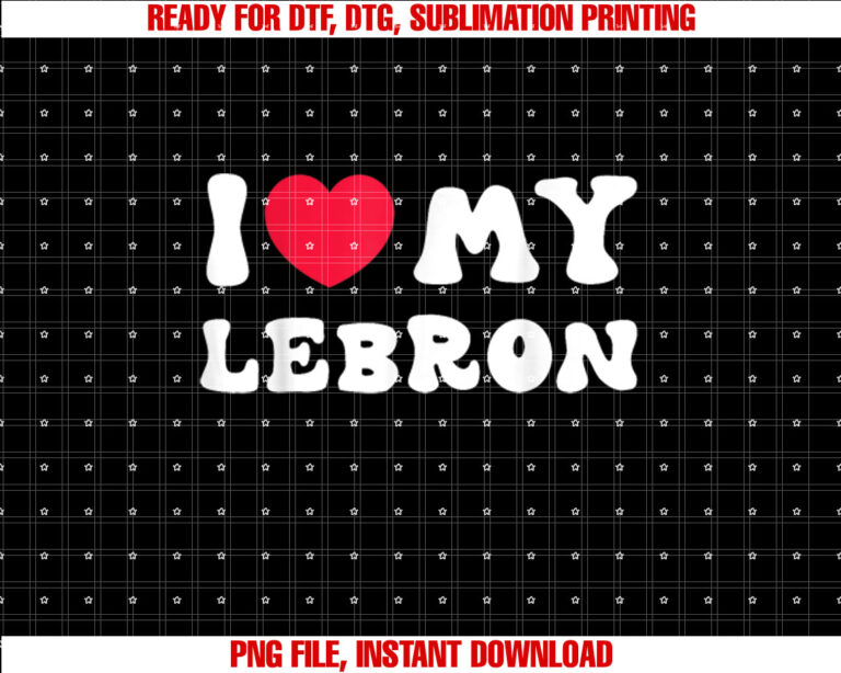 I Love My Lebron I Heart My Lebron Love Shirt design, Digital Download