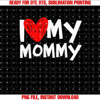 I Love My Mommy I Heart My Mom T-shirt design, Digital Download