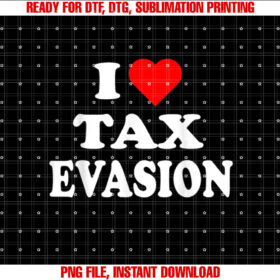I Love Tax Evasion red heart Funny Commit Tax Fraud Shirt design, Digital Download