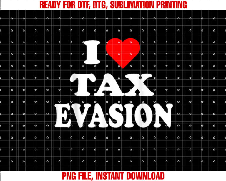 I Love Tax Evasion red heart Funny Commit Tax Fraud Shirt design, Digital Download