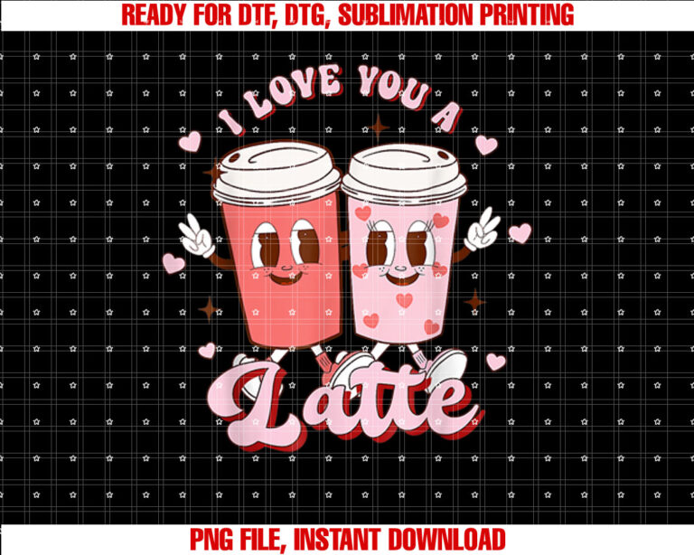 I Love You A Latte Coffee Lover Retro Groovy Valentines Day T-shirt design, Digital Download