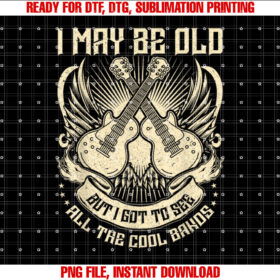 I May Be Old But I Got To See All The Cool Band Rock Concert T-shirt design, Digital Download