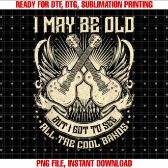 I May Be Old But I Got To See All The Cool Band Rock Concert T-shirt design, Digital Download