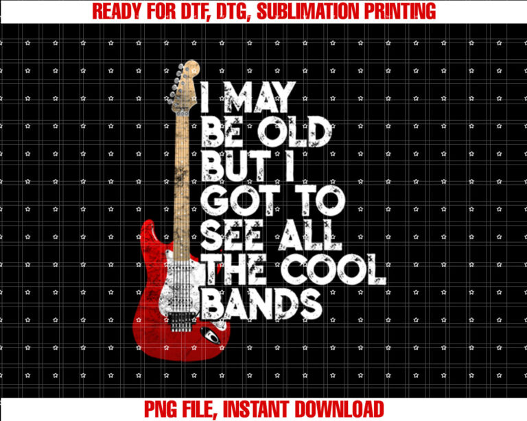I May Be Old But I Got To See All The Cool Bands Concert T-shirt design, Digital Download