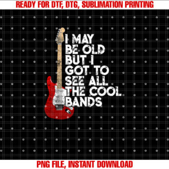 I May Be Old But I Got To See All The Cool Bands Concert T-shirt design, Digital Download