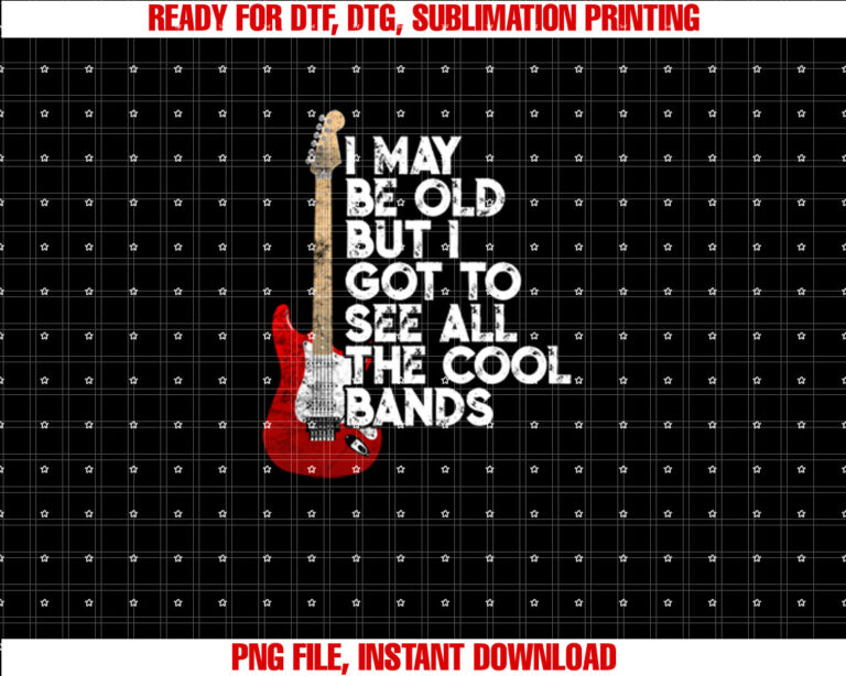I May Be Old But I Got To See All The Cool Bands Concert T-shirt design, Digital Download