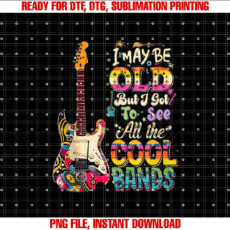 I May Be Old But I Got To See All The Cool Bands Concert T-shirt design, Digital Download