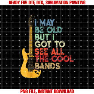 I May Be Old But I Got To See All The Cool Bands Costume T-shirt design, Digital Download