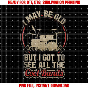 I May Be Old But I Got To See All The Cool Bands Drums Rock T-shirt design, Digital Download