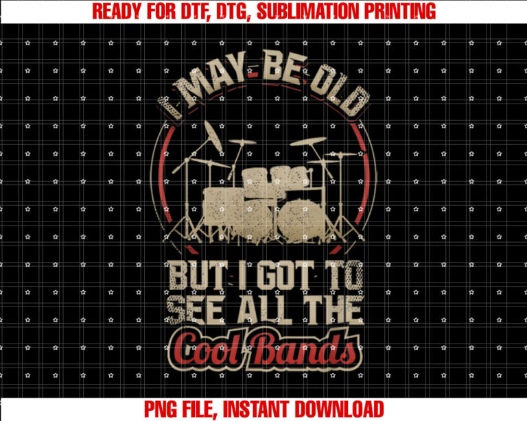 I May Be Old But I Got To See All The Cool Bands Drums Rock T-shirt design, Digital Download