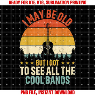 I May Be Old But I Got To See All The Cool Bands Fathers Day T-shirt design, Digital Download