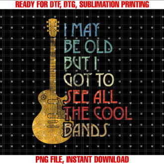 I May Be Old But I Got To See All The Cool Bands Retro T-shirt design, Digital Download