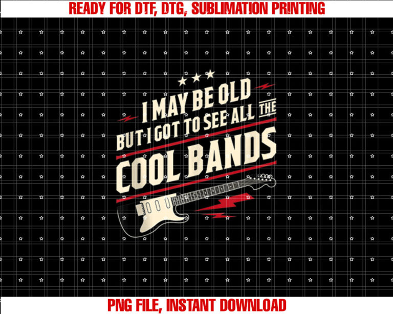 I May Be Old But I Got To See All The Cool Bands T-shirt design, Digital Download
