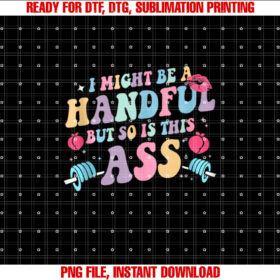I Might Be A Handful But So Is This Ass Workout Gym Quote T-shirt design, Digital Download