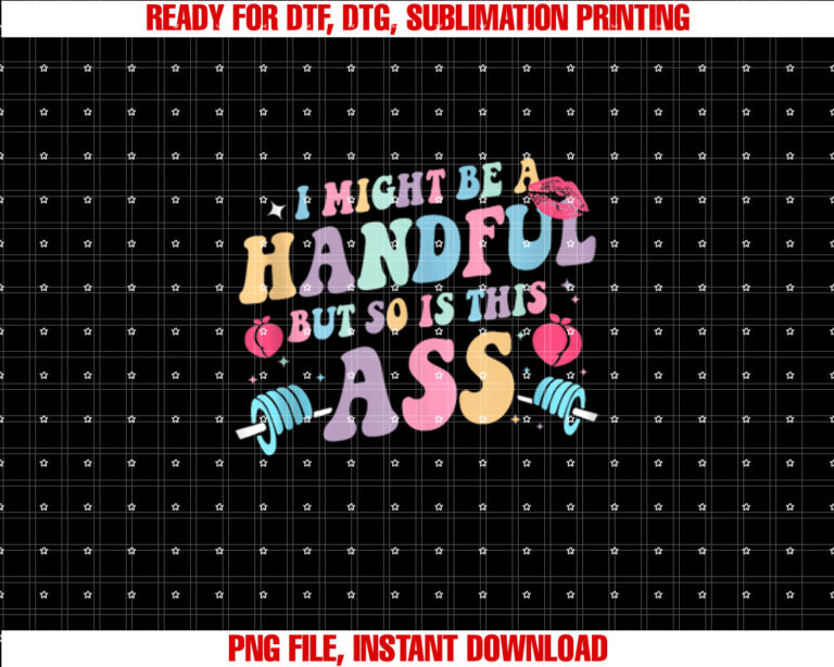 I Might Be A Handful But So Is This Ass Workout Gym Quote T-shirt design, Digital Download