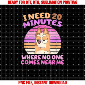 I Need 20 Minutes No One Comes Near Me Blue Heeler T-shirt design, Digital Download