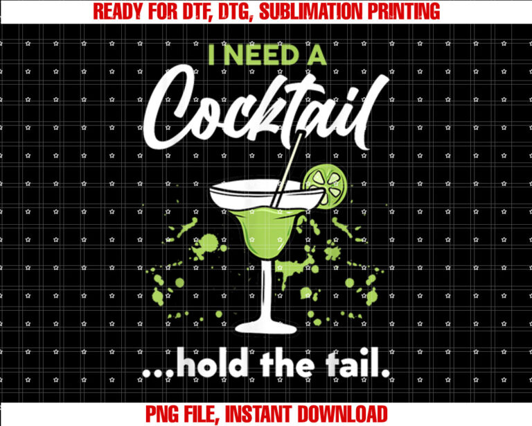 I Need A Cocktail Hold The Tail Mixed Drink Shot Alcohol Bar T-shirt design, Digital Download
