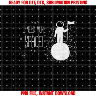 I Need More Space Outer Space Themed Science Gift T-shirt design, Digital Download