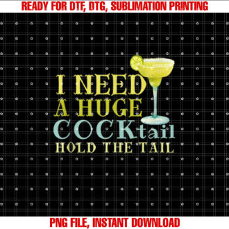 I Need a Huge COCKtail Hold the Tail Funny Drinking Humor T-shirt design, Digital Download