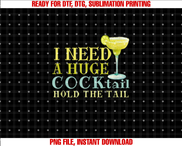 I Need a Huge COCKtail Hold the Tail Funny Drinking Humor T-shirt design, Digital Download