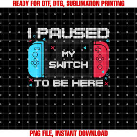 I Paused My Switch to Be Here Switch Gamer Kids Gifts Gamer T-shirt design, Digital Download