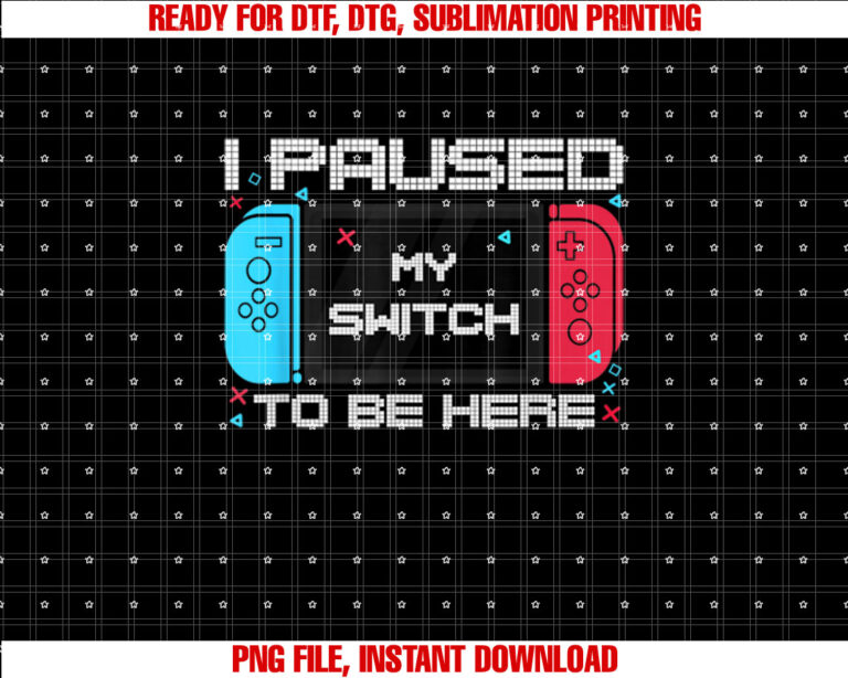 I Paused My Switch to Be Here Switch Gamer Kids Gifts Gamer T-shirt design, Digital Download