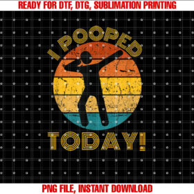I Pooped Today Retro Dabbing Poop Tee Sarcastic Fun T-shirt design, Digital Download