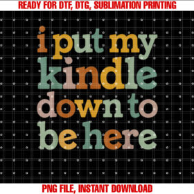 I Put My Kindle Down To Be Here T-shirt design, Digital Download