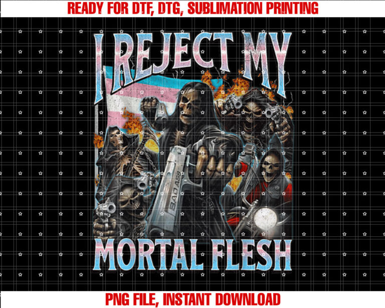 I Reject My Mortal Flesh Funny Trans Hard Skeleton Bootleg T-shirt design, Digital Download