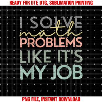 I Solve Math Problems Like Its My Job Funny Back To School T-shirt design, Digital Download