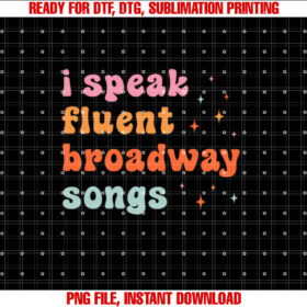 I Speak Fluent Broadway Songs T-shirt, Sublimation Design, Digital Download