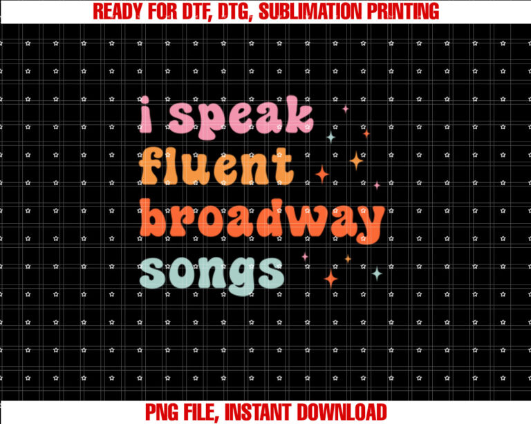 I Speak Fluent Broadway Songs T-shirt, Sublimation Design, Digital Download