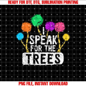 I Speak For Trees Earth Day Save Earth Awareness Hippie T-shirt design, Digital Download