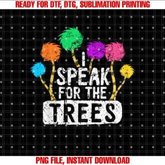 I Speak For Trees Earth Day Save Earth Awareness Hippie T-shirt design, Digital Download