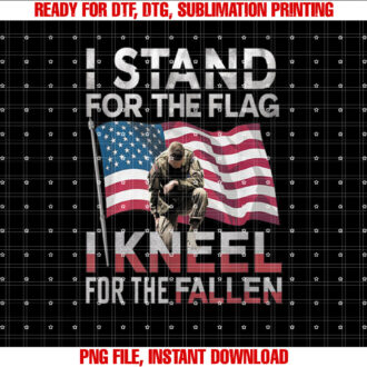 I Stand For The Flag I Kneel For The Fallen Memorial Day 4th T-shirt design, Digital Download