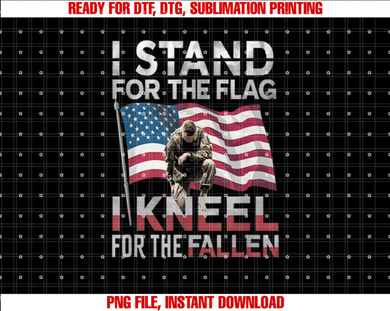 I Stand For The Flag I Kneel For The Fallen Memorial Day 4th T-shirt design, Digital Download