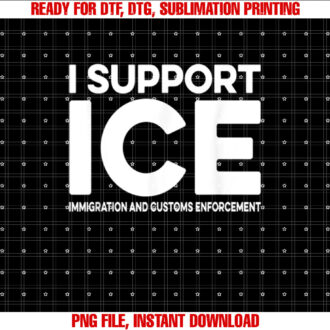 I Support ICE Immigration And Customs Enforcement T-shirt design, Digital Download